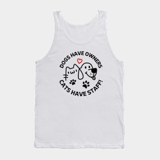 Dogs Have Owners Cats Have Staff Tank Top